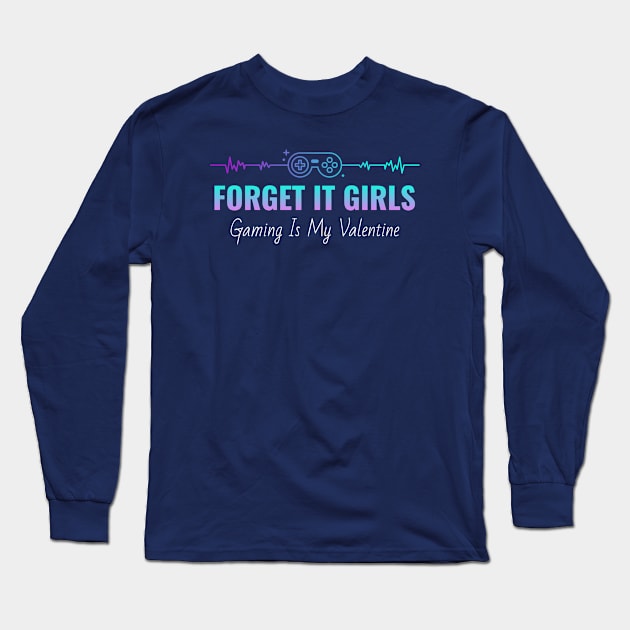 Forget it girls gaming is my valentine Long Sleeve T-Shirt by ArtsyStone